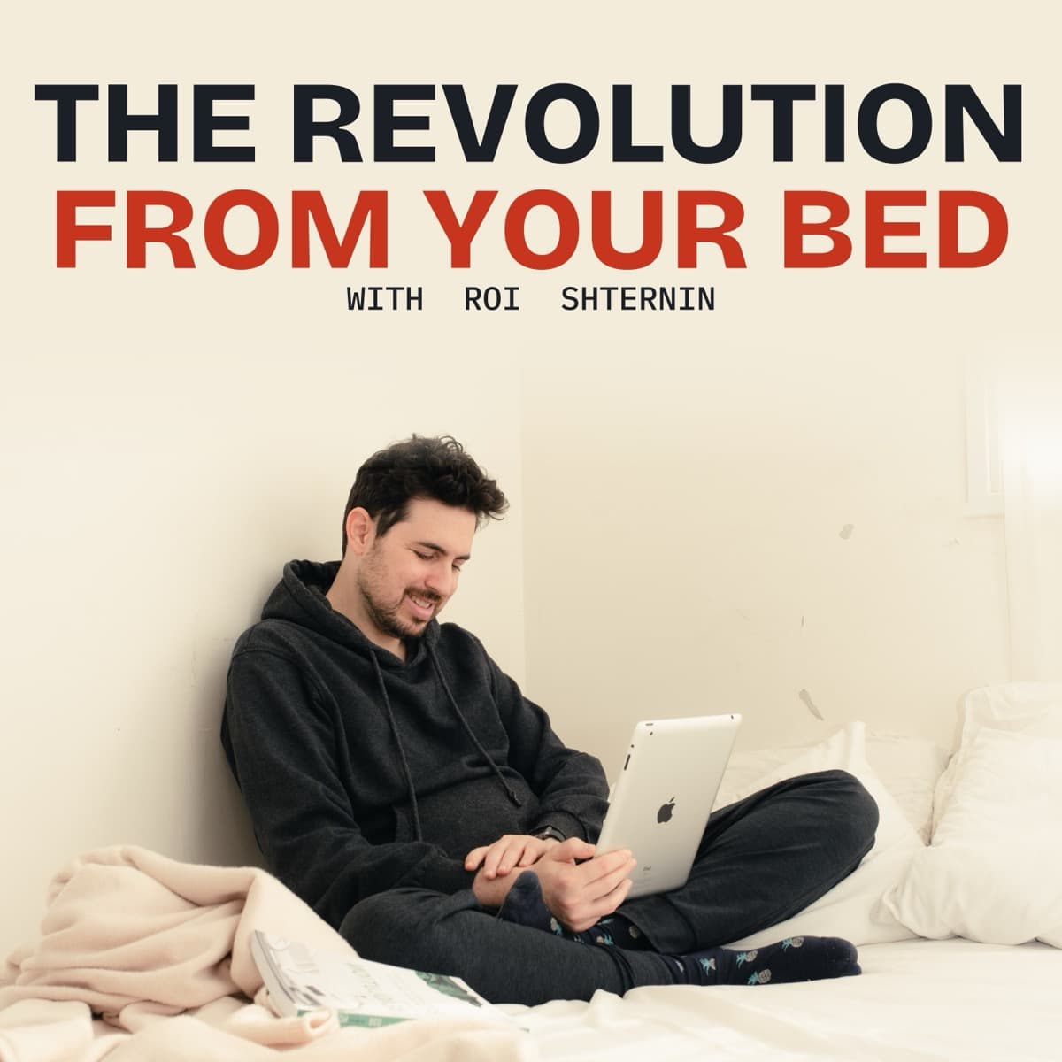 Cover of The Revolution From Your Bed, with Roi Shternin: Roi sitting in bed with a tablet